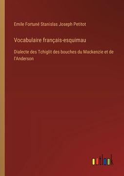 portada Vocabulaire français-esquimau: Dialecte des Tchiglit des bouches du Mackenzie et de l'Anderson (in French)
