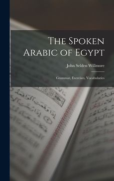 portada The Spoken Arabic of Egypt: Grammar, Exercises, Vocabularies (en Inglés)