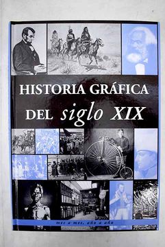 Comprar Historia Gráfica Del Siglo XIX: Año A Año, Mes A Mes De ...