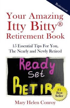 portada Your Amazing Itty Bitty Retirement Book: 15 Essential Tips for You, the Nearly and Newly Retired (en Inglés)