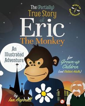 portada The (Partially) True Story of Eric the Monkey (en Inglés)