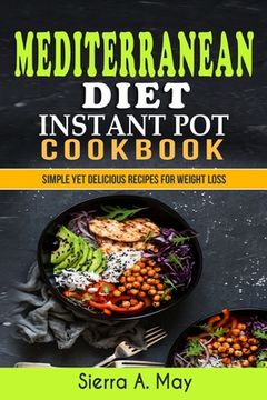 portada Mediterranean Diet Instant Pot Cookbook: Simple Yet Delicious Recipes For Weight Loss (en Inglés)