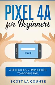portada Pixel 4a for Beginners: The Ridiculously Sime Guide to Google Pixel (en Inglés)