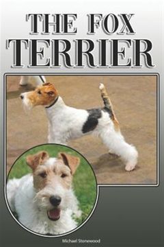 portada The fox Terrier: A Complete and Comprehensive Owners Guide to: Buying, Owning, Health, Grooming, Training, Obedience, Understanding and Caring for Your fox Terrier (en Inglés)