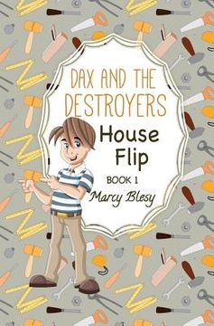 portada Dax and the Destroyers: House Flip, Book1