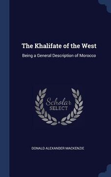 portada The Khalifate of the West: Being a General Description of Morocco