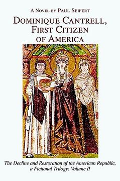 portada dominique cantrell, first citizen of america: the decline and restoration of the american republic, a fictional trilogy: volume ii