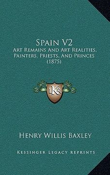 portada spain v2: art remains and art realities, painters, priests, and princes (1875) (en Inglés)