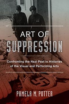portada Art of Suppression: Confronting the Nazi Past in Histories of the Visual and Performing Arts (Weimar and Now: German Cultural Criticism) (en Inglés)