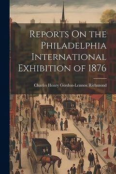 portada Reports on the Philadelphia International Exhibition of 1876 (en Inglés)