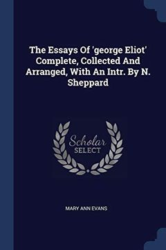 portada The Essays of 'George Eliot'Complete, Collected and Arranged, With an Intr. By n. Sheppard (en Inglés)