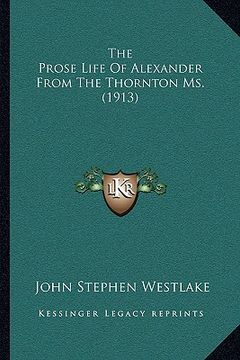 portada the prose life of alexander from the thornton ms. (1913) (en Inglés)