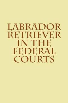 portada Labrador Retriever in the Federal Courts (en Inglés)