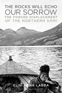 portada The Rocks Will Echo Our Sorrow: The Forced Displacement of the Northern Sámi (en Inglés)