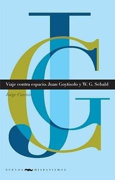 portada Viaje Contra Espacio. Juan Goytisolo y w. G. Sebald (in Spanish)