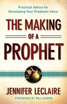 portada The Making of a Prophet: Practical Advice for Developing Your Prophetic Voice (en Inglés)
