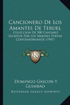 portada Cancionero de los Amantes de Teruel: Coleccion de 500 Cantares Escritos por los Mejores Poetas Contemporaneos (1907)