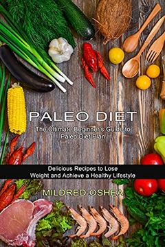 portada Paleo Diet Cookbook: Delicious Recipes to Lose Weight and Achieve a Healthy Lifestyle (The Ultimate Beginner'S Guide to Paleo Diet Plan) 