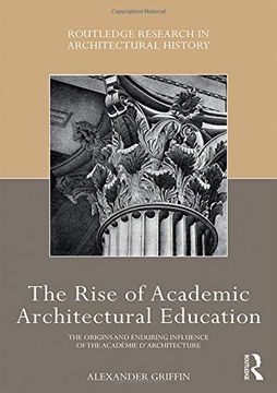 portada The Rise of Academic Architectural Education: The Origins and Enduring Influence of the Académie d'Architecture (en Inglés)