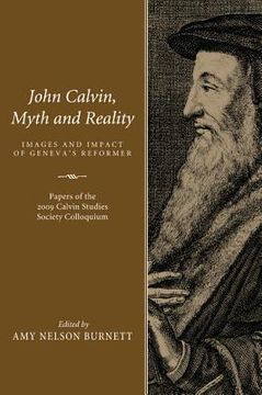 portada john calvin, myth and reality: images and impact of geneva's reformer (en Inglés)