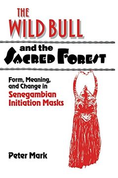 portada The Wild Bull and the Sacred Forest: Form, Meaning and Change in Senegambian Initiation Masks of the Diola (Res Monographs in Anthropology and Aesthetics) (en Inglés)