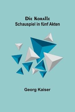 portada Die Koralle: Schauspiel in fu nf Akten (en Alemán)
