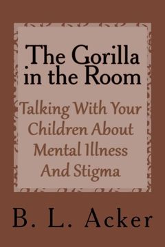 portada The Gorilla in the Room: A Book for Explaining Mental Illness and Stigma to Young Children: Volume 2 (Helping Hands Through Mental Health)