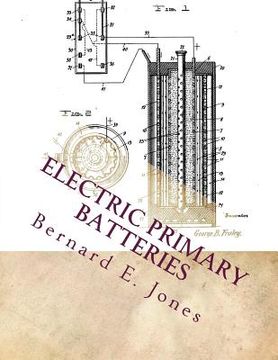 portada Electric Primary Batteries: A Practical Guide To Their Construction and Use (en Inglés)