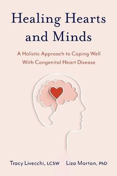 portada Healing Hearts and Minds: A Holistic Approach to Coping Well With Congenital Heart Disease (in English)