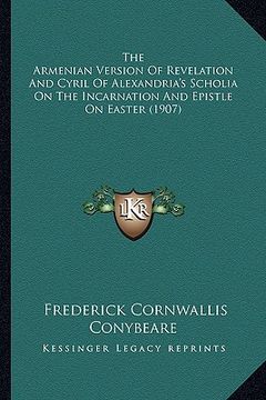 portada the armenian version of revelation and cyril of alexandria's scholia on the incarnation and epistle on easter (1907) (en Inglés)