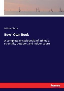 portada Boys' Own Book: A complete encyclopedia of athletic, scientific, outdoor, and indoor sports (en Inglés)