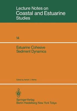 portada estuarine cohesive sediment dynamics: proceedings of a workshop on cohesive sediment dynamics with special reference to physical processes in estuarie (en Inglés)