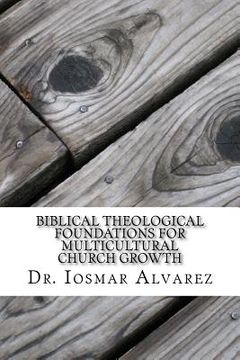 portada Biblical Theological Foundations for Multicultural Church Growth: Old and New Testament Insights for the 21st Century Church (en Inglés)