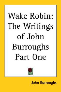 portada wake robin: the writings of john burroughs part one (en Inglés)