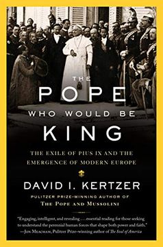portada The Pope who Would be King: The Exile of Pius ix and the Emergence of Modern Europe 