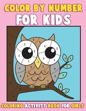 portada Color by Number for Kids: Coloring Activity Book for Girls: A Gorgeous Coloring Book for Girls with Large Pages of Cute Animals Dogs, Cats, Prin (en Inglés)
