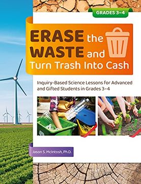 portada Erase the Waste and Turn Trash Into Cash: Inquiry-Based Science Lessons for Advanced and Gifted Students in Grades 3-4 (en Inglés)