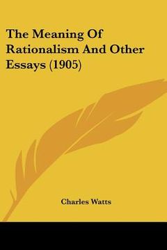 portada the meaning of rationalism and other essays (1905) (en Inglés)