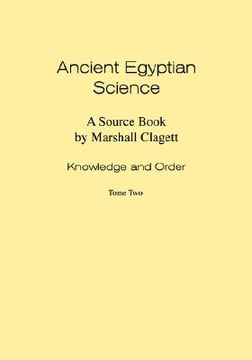 portada ancient egyptian science: a source book. volume i: knowledge and order. tome two. (en Inglés)