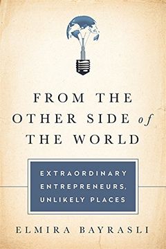 portada From the Other Side of the World: Extraordinary Entrepreneurs, Unlikely Places 