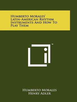 portada humberto morales' latin-american rhythm instruments and how to play them (en Inglés)