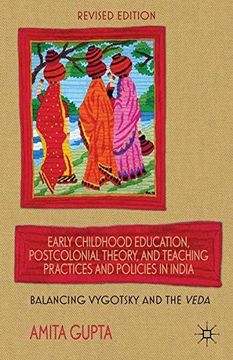 portada Early Childhood Education, Postcolonial Theory, and Teaching Practices in India: Balancing Vygotsky and the Veda (en Inglés)