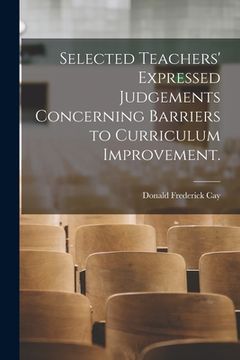 portada Selected Teachers' Expressed Judgements Concerning Barriers to Curriculum Improvement. (en Inglés)