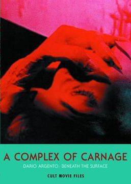 portada A Complex of Carnage: Dario Argento: Beneath the Surface (en Inglés)