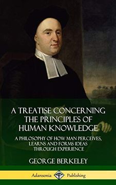 portada A Treatise Concerning the Principles of Human Knowledge: A Philosophy of how man Perceives, Learns and Forms Ideas Through Experience (Hardcover) (en Inglés)