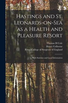 portada Hastings and St. Leonards-on-Sea as a Health and Pleasure Resort: With Statistics and Local Information