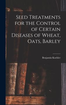 portada Seed Treatments for the Control of Certain Diseases of Wheat, Oats, Barley (en Inglés)