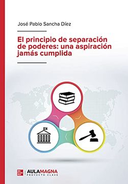 portada El Principio de Separación de Poderes: Una Aspiración Jamás Cumplida (in Spanish)