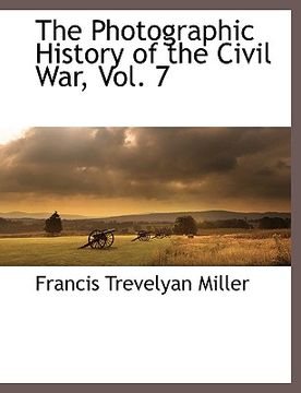 portada the photographic history of the civil war, vol. 7 (en Inglés)