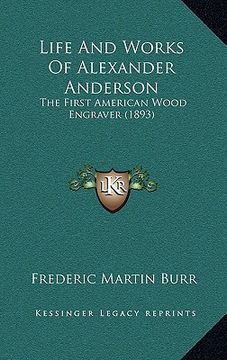 portada life and works of alexander anderson: the first american wood engraver (1893) (in English)